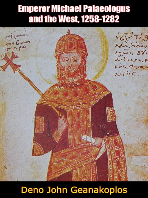 Title details for Emperor Michael Palaeologus and the West, 1258-1282 by Deno John Geanakoplos - Wait list